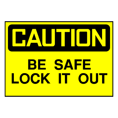 Caution Sign- Be Safe - Lock Out