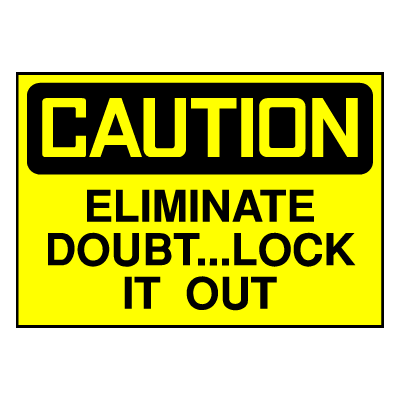 Caution Sign- Eliminate Doubt, Lock Out