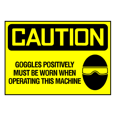 Caution Sign- Goggles Must Be Worn