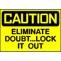 Caution Sign- Eliminate Doubt, Lock Out