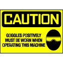 Caution Sign- Goggles Must Be Worn