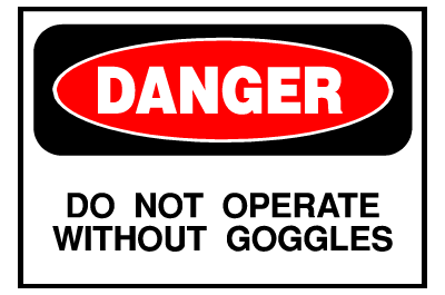 Danger Sign- Operate Without Goggles