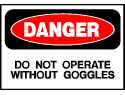 Danger Sign- Operate Without Goggles